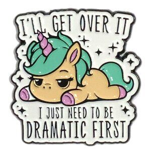 I'll Get Over It I Just Need To Be Dramatic First Pin Brooch Enamel Unicorn
